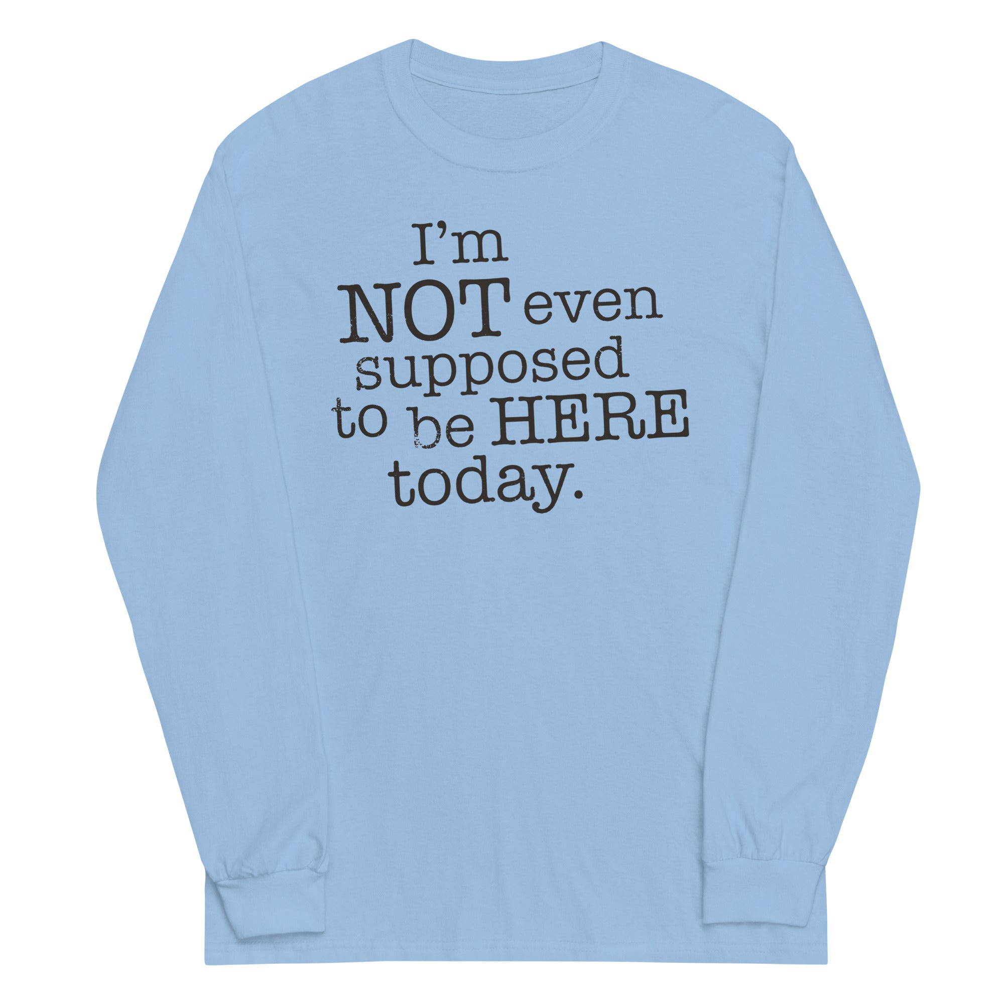I'm Not Even Supposed To Be Here Today Unisex Long Sleeve Tee Hoodie, Sweatshirt | CoreVibeTees.com (Image 2)