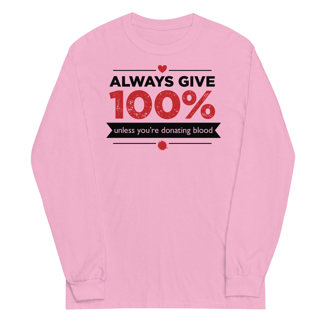 Always Give 100%, Unless You're Donating Blood Unisex Long Sleeve Tee Hoodie, Sweatshirt | CoreVibeTees.com (Image 4)