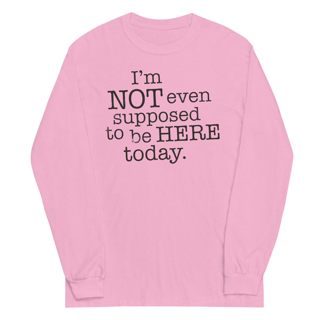 I'm Not Even Supposed To Be Here Today Unisex Long Sleeve Tee Hoodie, Sweatshirt | CoreVibeTees.com (Image 4)