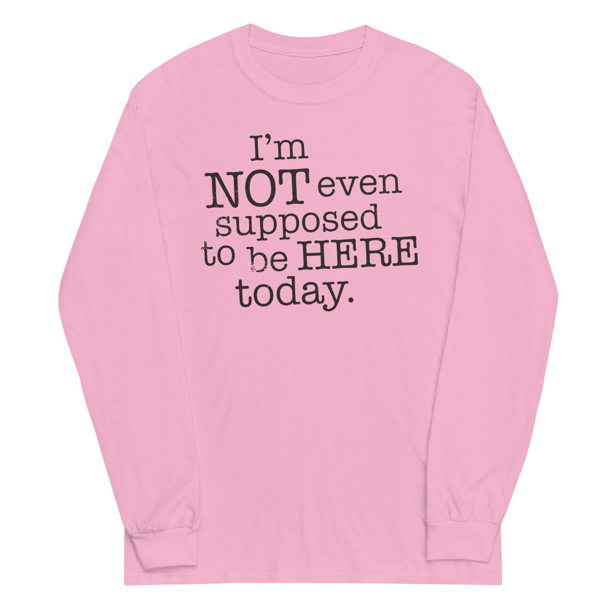 I'm Not Even Supposed To Be Here Today Unisex Long Sleeve Tee Hoodie, Sweatshirt | CoreVibeTees.com (Image 4)