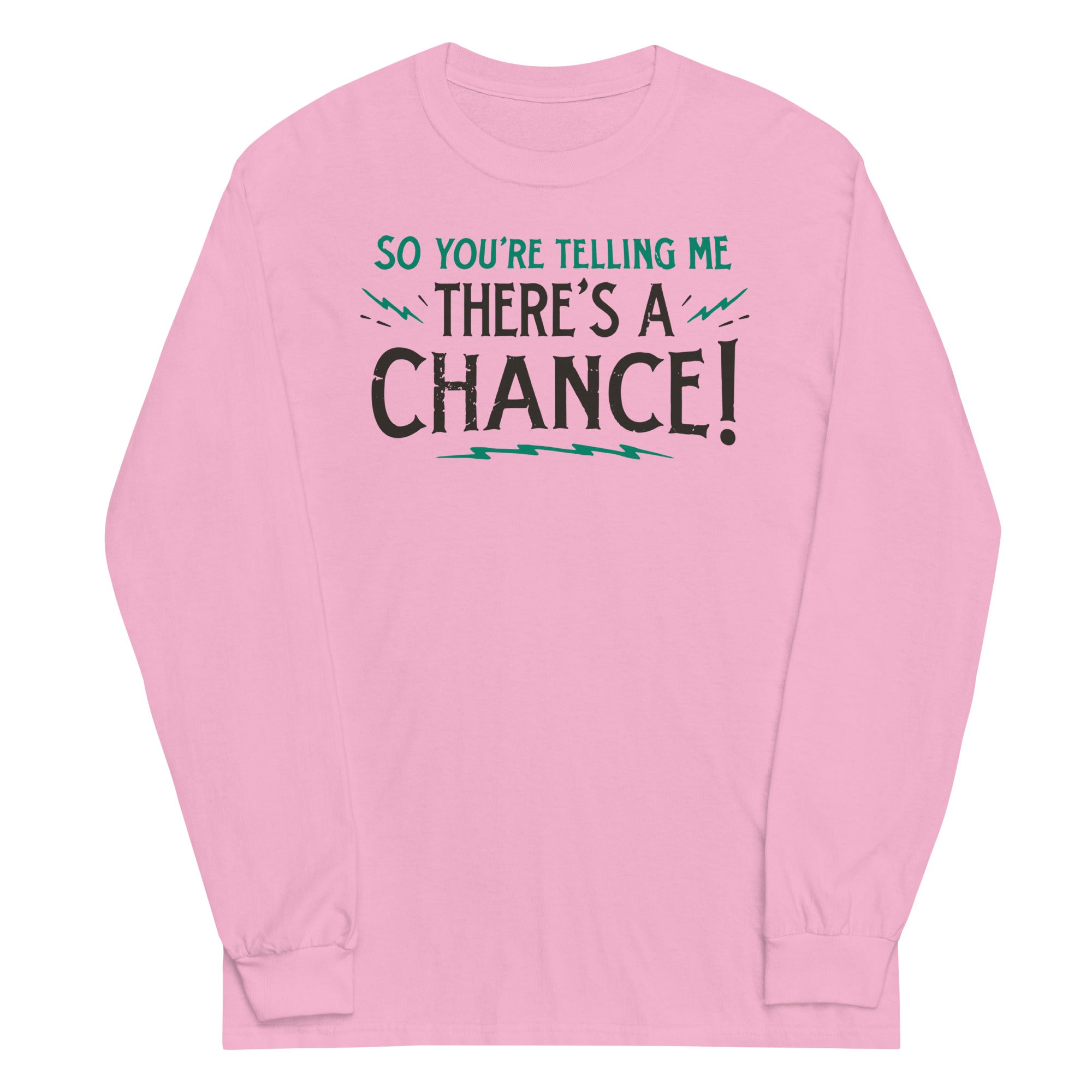 So You're Telling Me There's A Chance Unisex Long Sleeve Tee Hoodie, Sweatshirt | CoreVibeTees.com (Image 4)