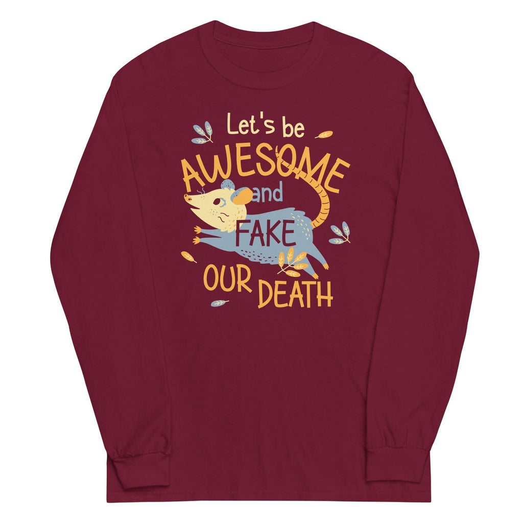 Let's Be Awesome And Fake Our Death Unisex Long Sleeve Tee Hoodie, Sweatshirt | CoreVibeTees.com (Image 3)