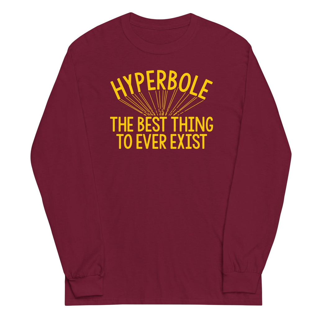 Hyperbole The Best Thing To Ever Exist Unisex Long Sleeve Tee Hoodie, Sweatshirt | CoreVibeTees.com (Image 3)