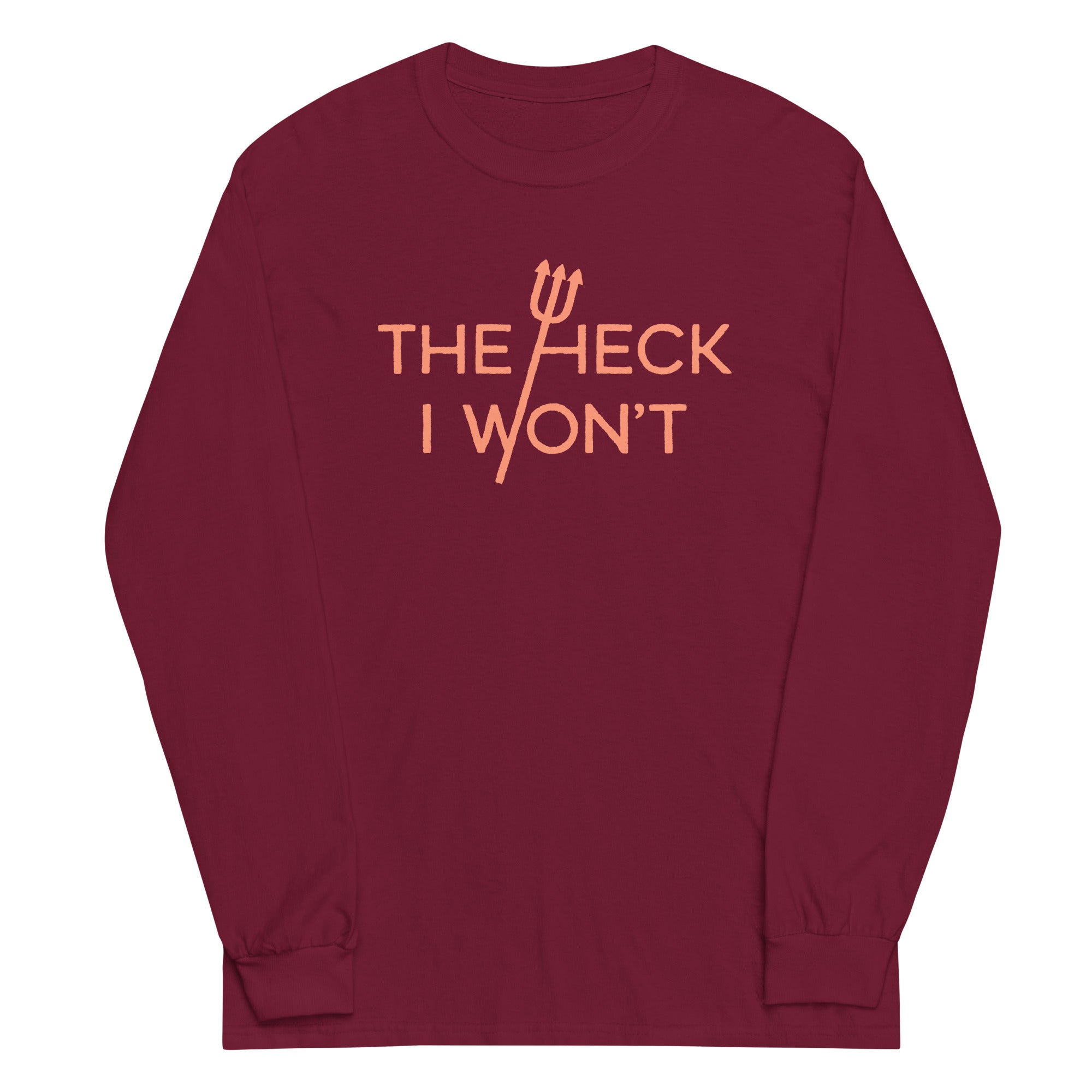 The Heck I Won't Unisex Long Sleeve Tee Hoodie, Sweatshirt | CoreVibeTees.com (Image 4)