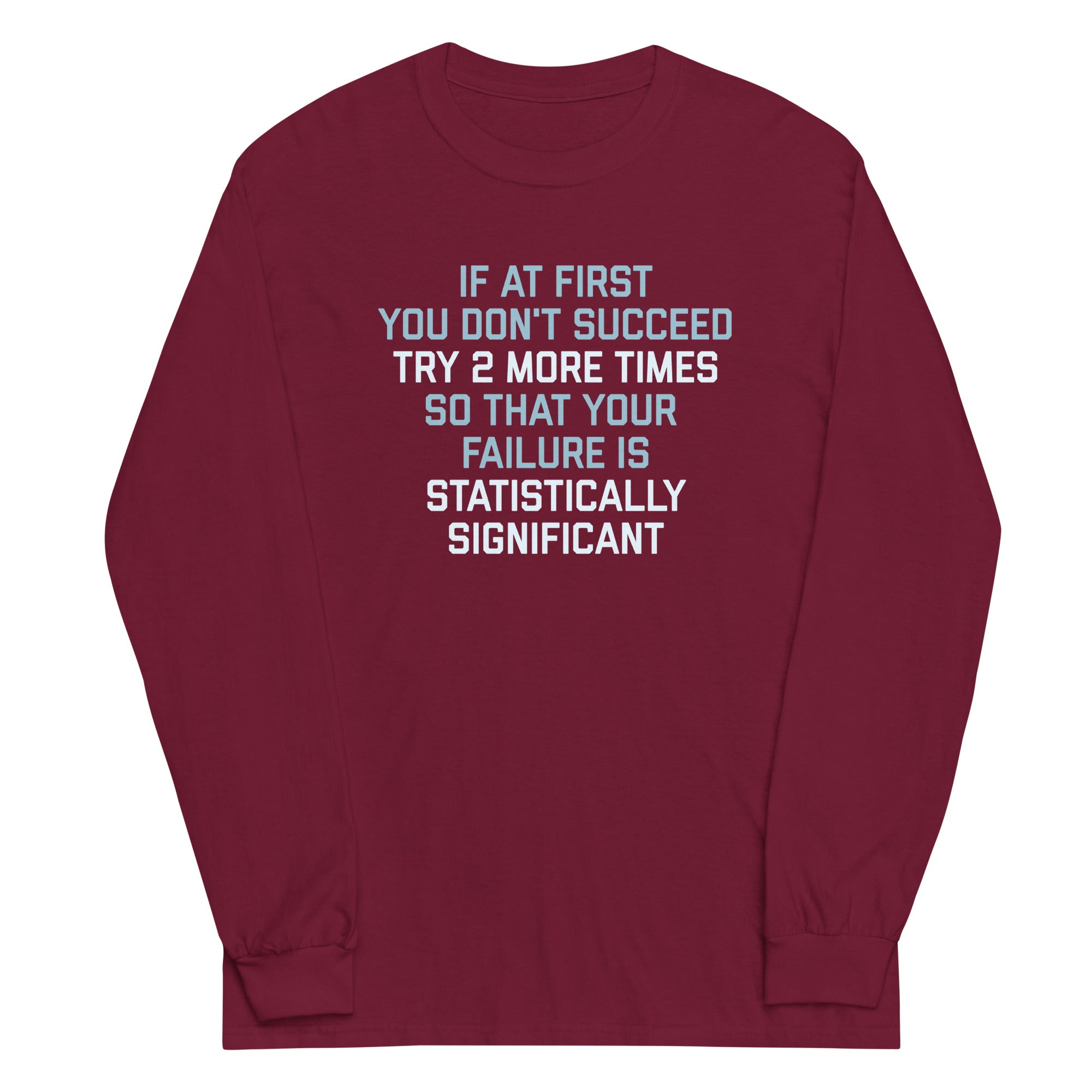 Try 2 More Times So That Your Failure Is Statistically Significant Unisex Long Sleeve Tee Hoodie, Sweatshirt (Image 1)