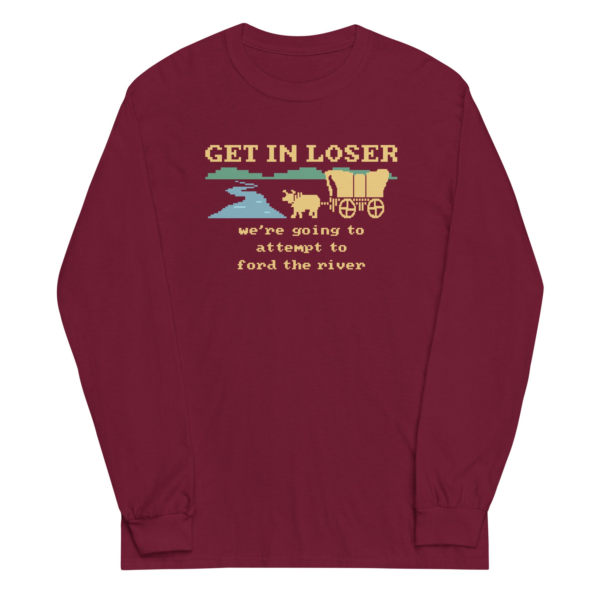 Get In Loser We're Going To Attempt To Ford The River Unisex Long Sleeve Tee Hoodie, Sweatshirt | CoreVibeTees.com (Image 3)