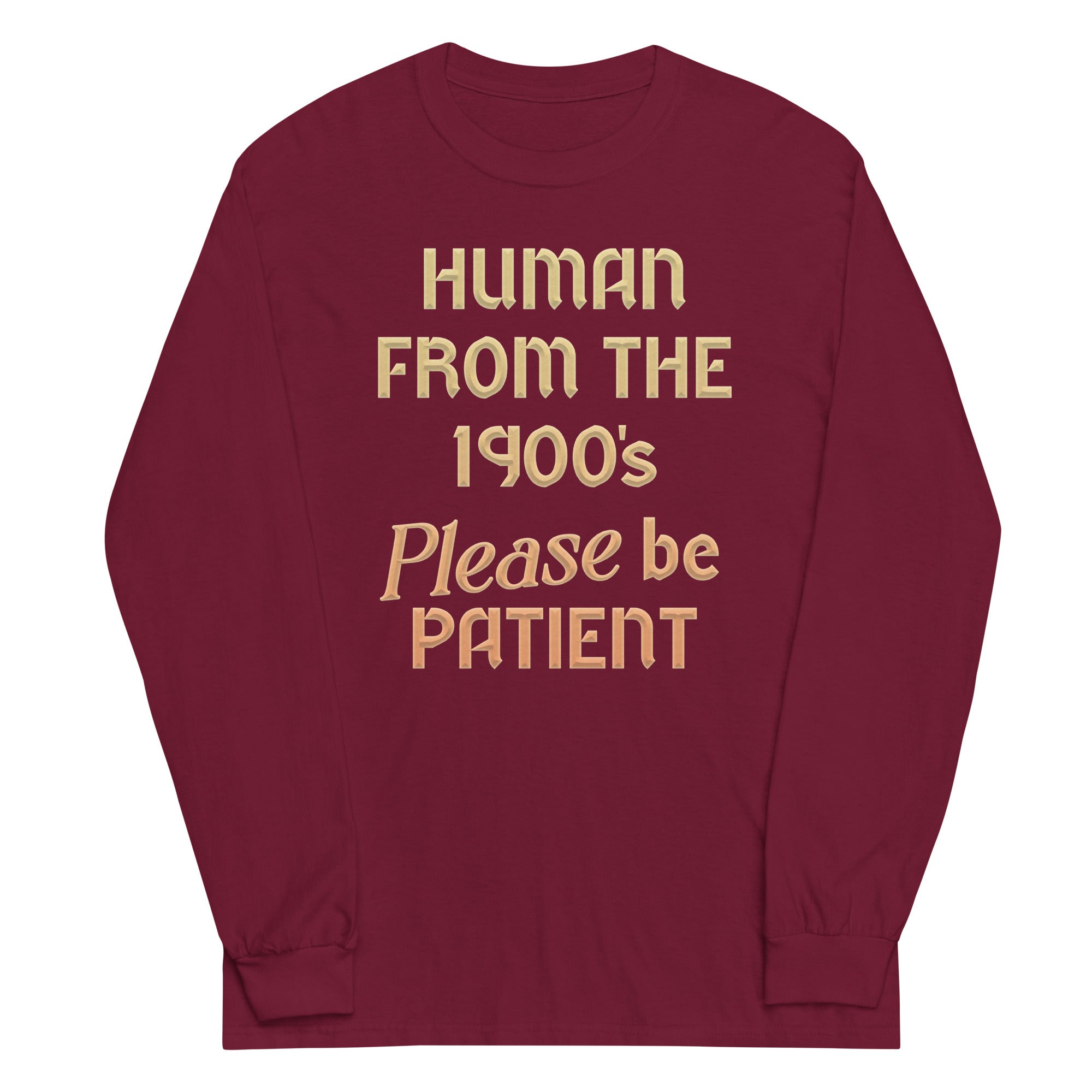 Human From The 1900's Please Be Patient Unisex Long Sleeve Tee Hoodie, Sweatshirt | CoreVibeTees.com (Image 3)