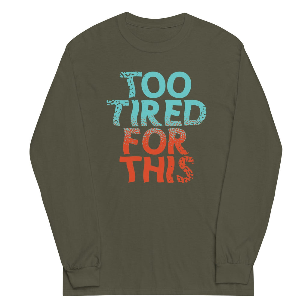 Too Tired For This Unisex Long Sleeve Tee Hoodie, Sweatshirt | CoreVibeTees.com (Image 4)