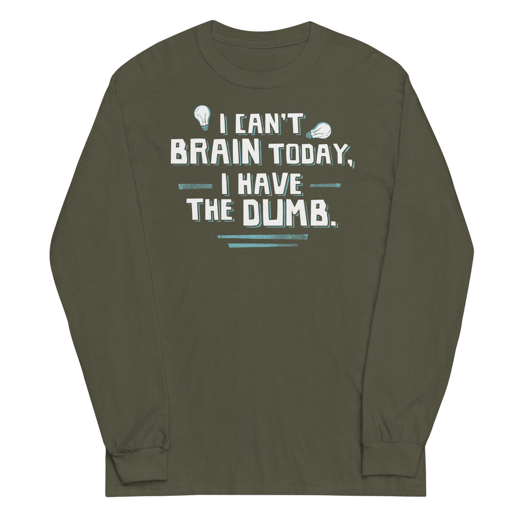 I Can't Brain Today, I Have The Dumb. Unisex Long Sleeve Tee Hoodie, Sweatshirt | CoreVibeTees.com (Image 1)