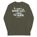 I Can't Brain Today, I Have The Dumb. Unisex Long Sleeve Tee Hoodie, Sweatshirt | CoreVibeTees.com (Image 1)