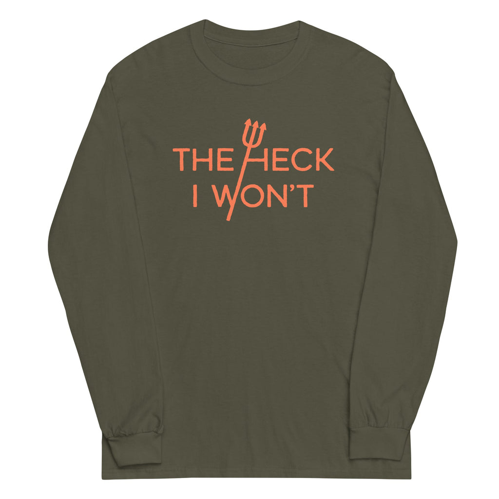 The Heck I Won't Unisex Long Sleeve Tee Hoodie, Sweatshirt | CoreVibeTees.com (Image 1)