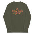 The Heck I Won't Unisex Long Sleeve Tee Hoodie, Sweatshirt | CoreVibeTees.com (Image 1)