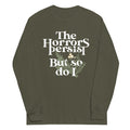 The Horrors Persist But So Do I Unisex Long Sleeve Tee Hoodie, Sweatshirt | CoreVibeTees.com (Image 1)