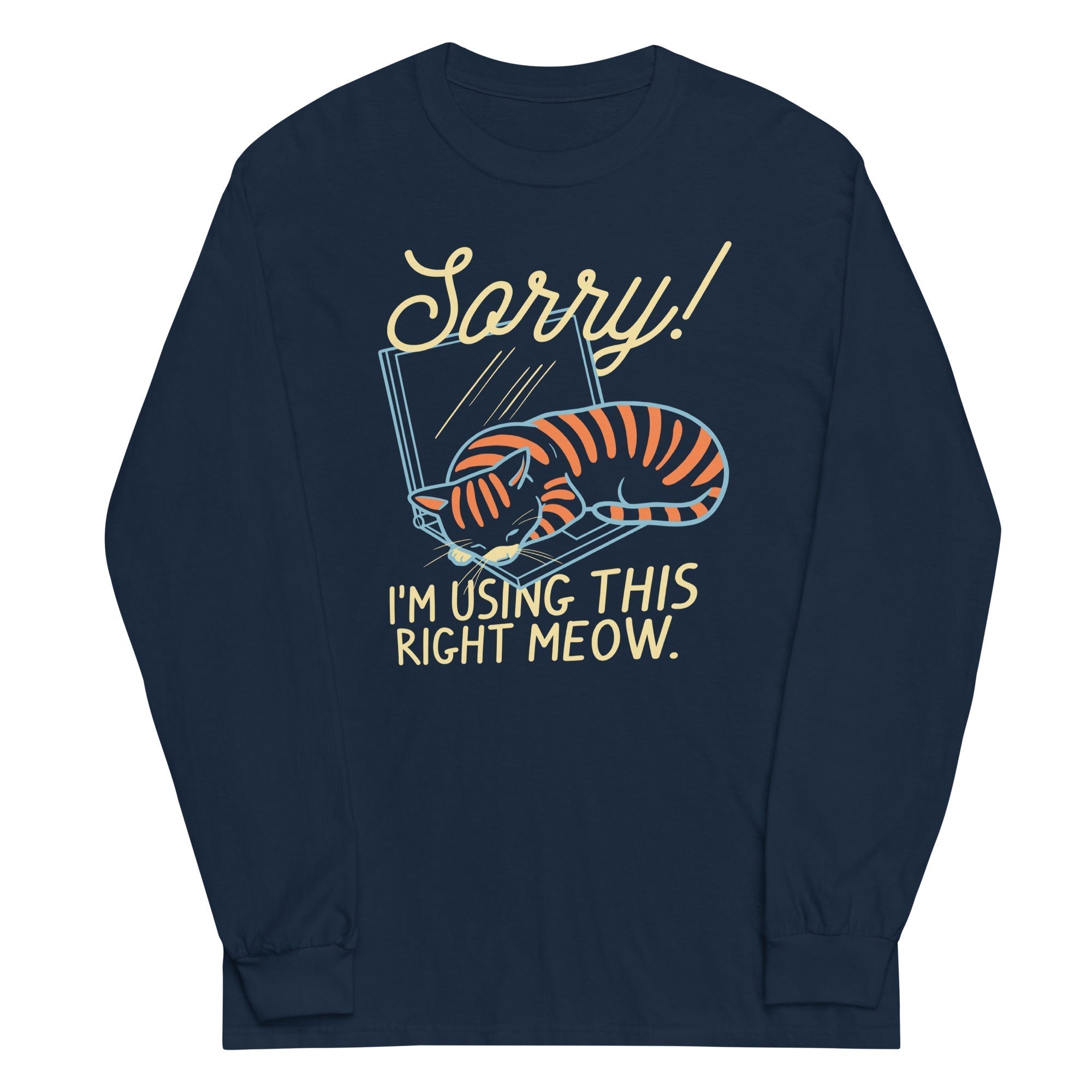 Sorry! I'm Using This Right Meow Unisex Long Sleeve Tee Hoodie, Sweatshirt | CoreVibeTees.com (Image 1)