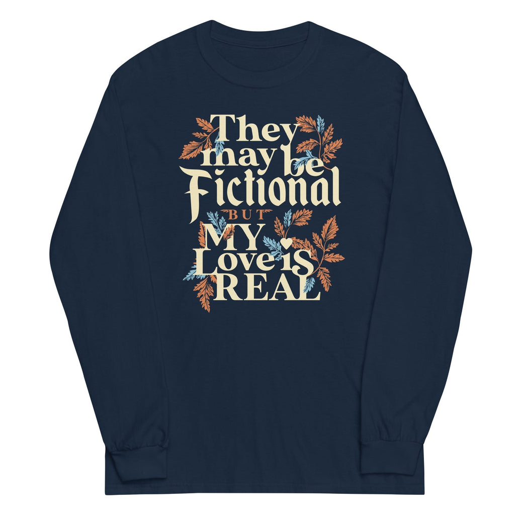 They May Be Fictional But My Love Is Real Unisex Long Sleeve Tee Hoodie, Sweatshirt | CoreVibeTees.com (Image 1)