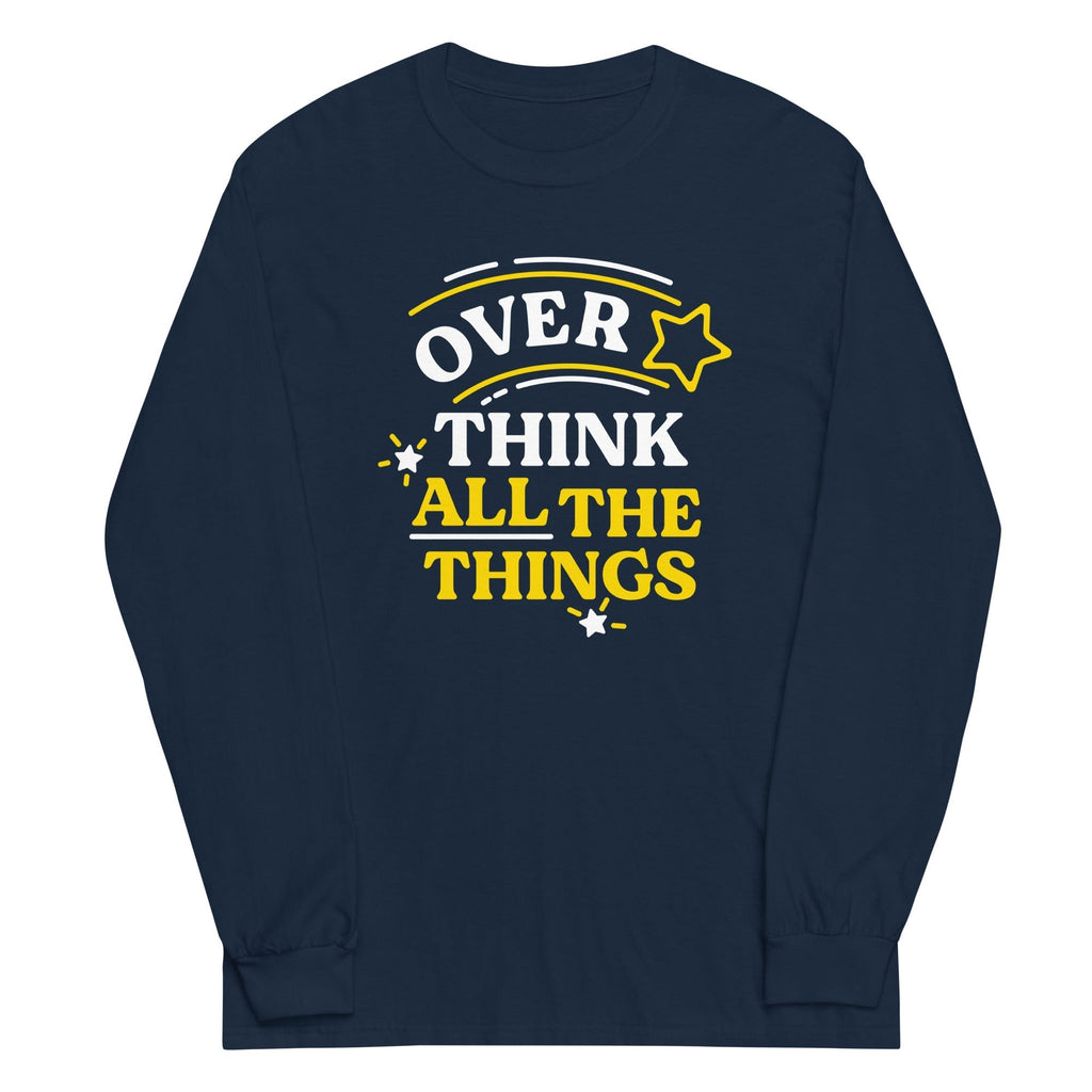 Over Think All The Things Unisex Long Sleeve Tee Hoodie, Sweatshirt | CoreVibeTees.com (Image 1)