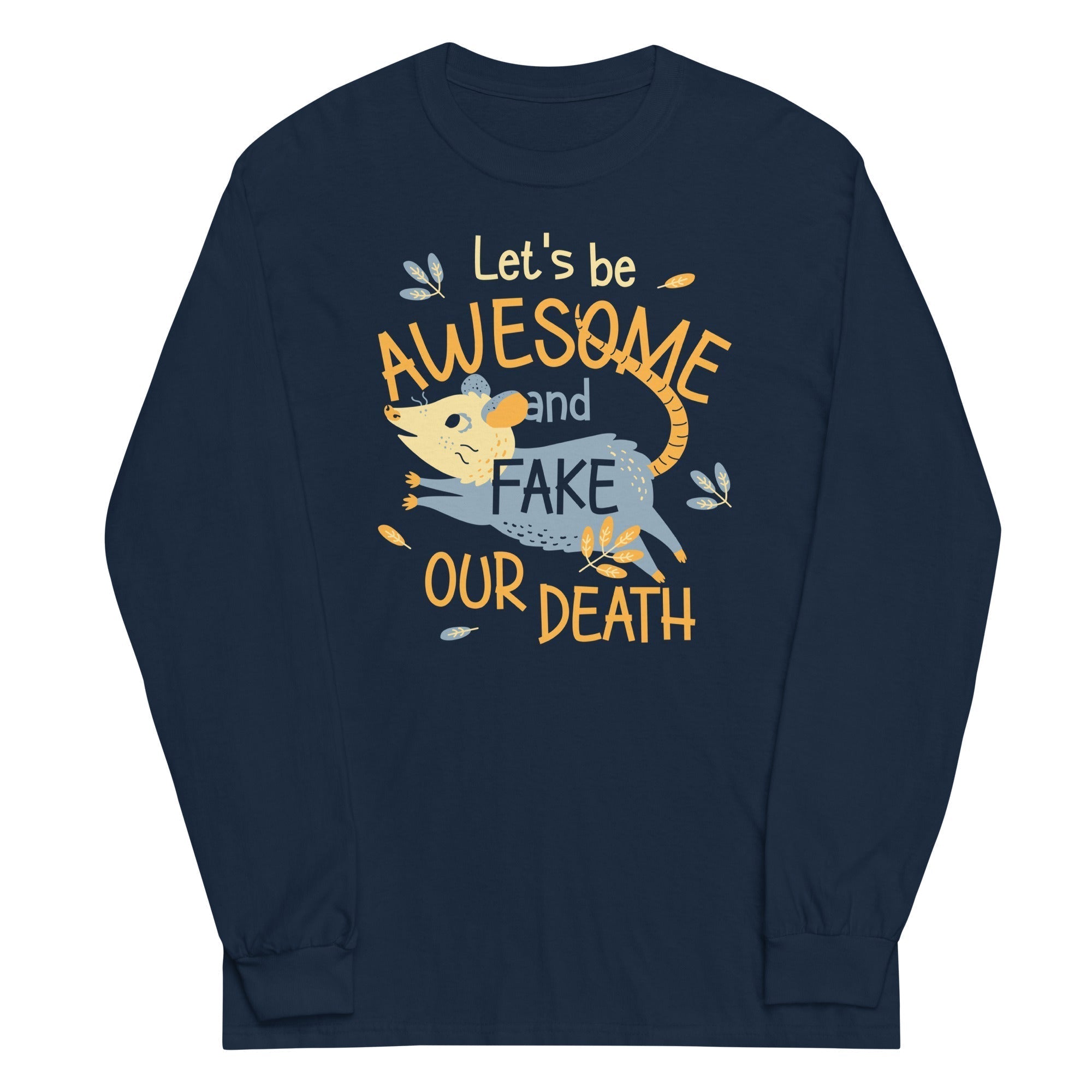 Let's Be Awesome And Fake Our Death Unisex Long Sleeve Tee Hoodie, Sweatshirt | CoreVibeTees.com (Image 1)