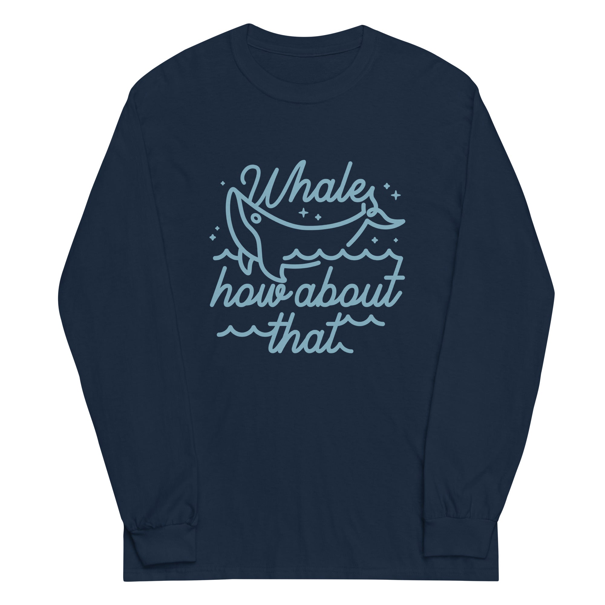 Whale How About That Unisex Long Sleeve Tee Hoodie, Sweatshirt | CoreVibeTees.com (Image 1)
