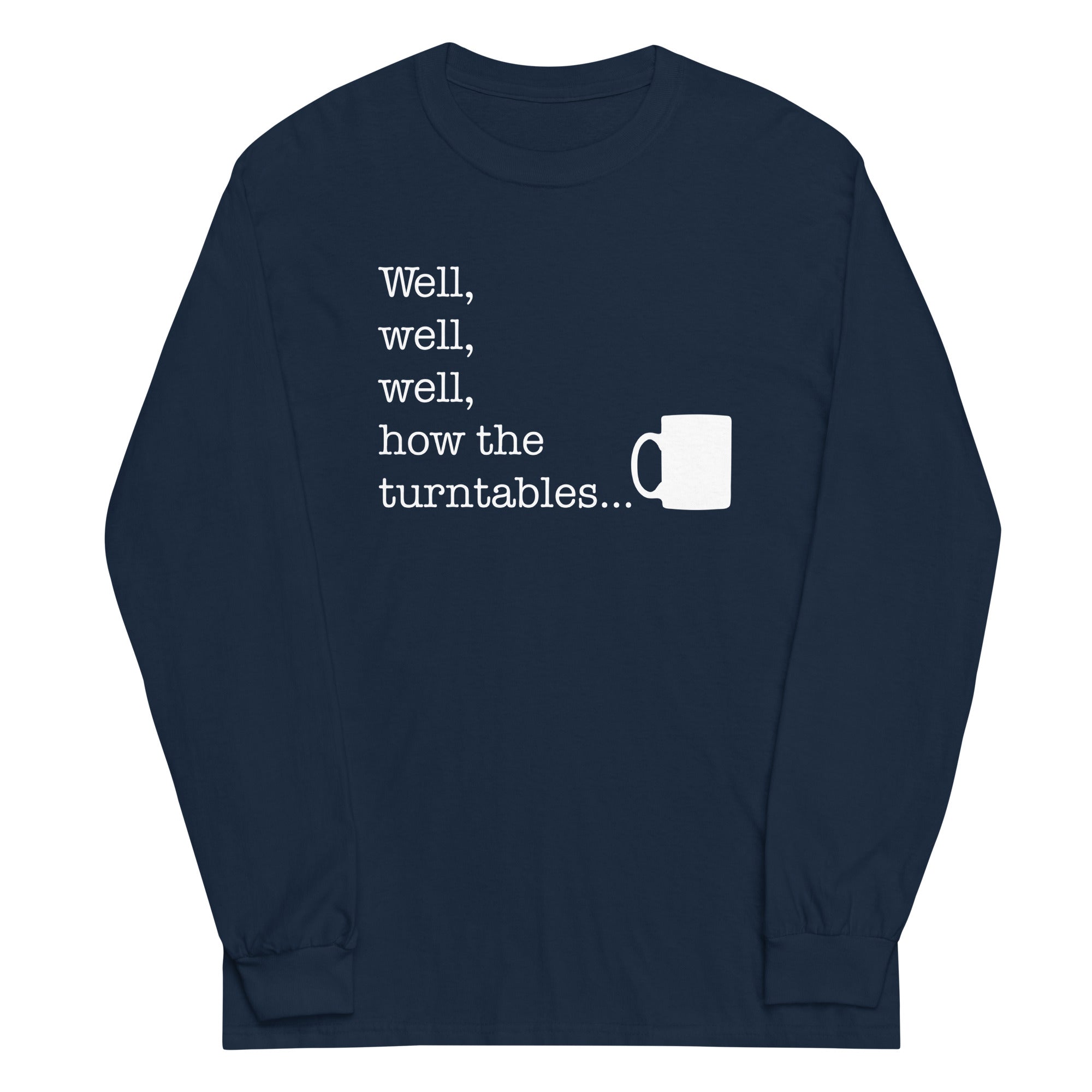 Well, Well, Well, How The Turntables Unisex Long Sleeve Tee Hoodie, Sweatshirt | CoreVibeTees.com (Image 2)
