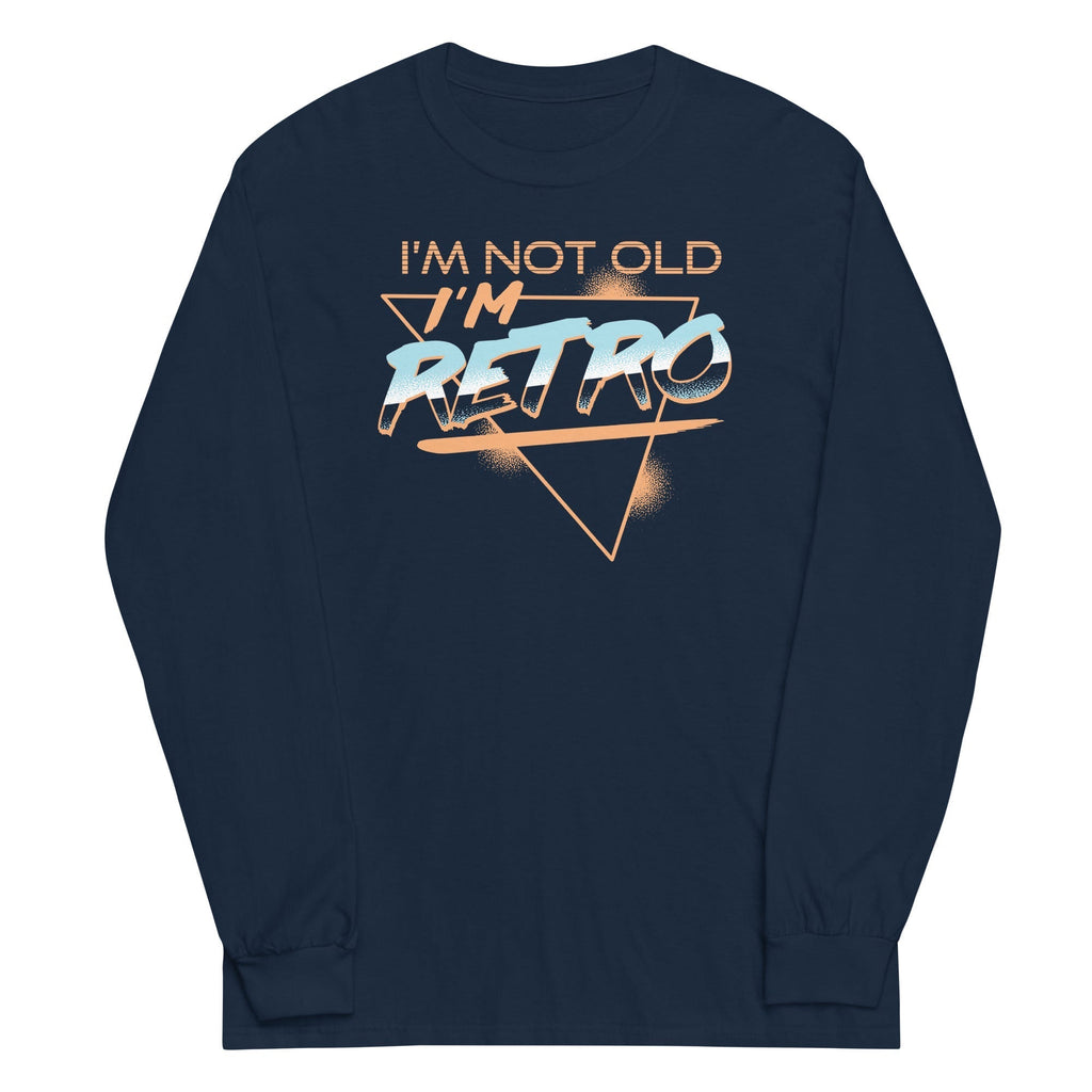 I'm Not Old I'm Retro Unisex Long Sleeve Tee Hoodie, Sweatshirt | CoreVibeTees.com (Image 2)