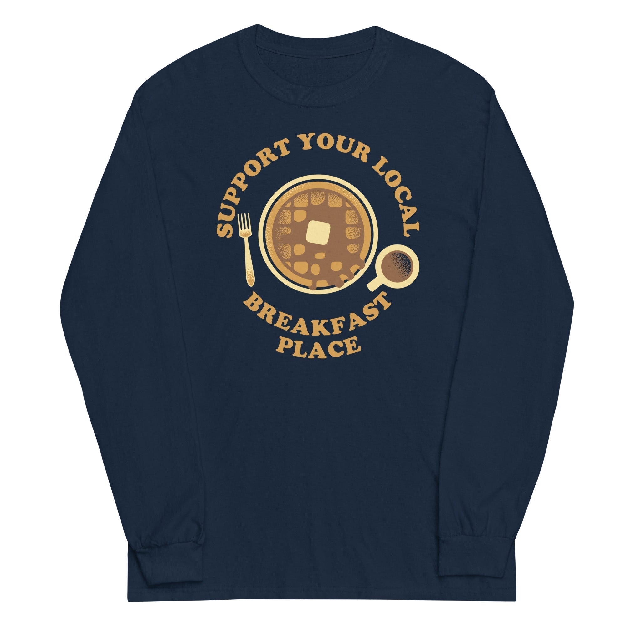 Support Your Local Breakfast Place Unisex Long Sleeve Tee Hoodie, Sweatshirt | CoreVibeTees.com (Image 1)
