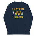 I Just Hope Both Teams Have Fun Unisex Long Sleeve Tee Hoodie, Sweatshirt | CoreVibeTees.com (Image 1)