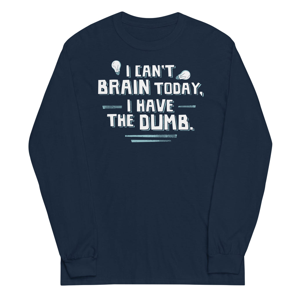 I Can't Brain Today, I Have The Dumb. Unisex Long Sleeve Tee Hoodie, Sweatshirt | CoreVibeTees.com (Image 3)