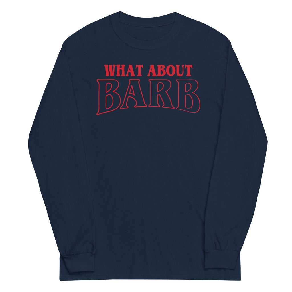 What About Barb? Unisex Long Sleeve Tee Hoodie, Sweatshirt | CoreVibeTees.com (Image 2)