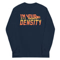 I'm Your Density Unisex Long Sleeve Tee Hoodie, Sweatshirt | CoreVibeTees.com (Image 1)