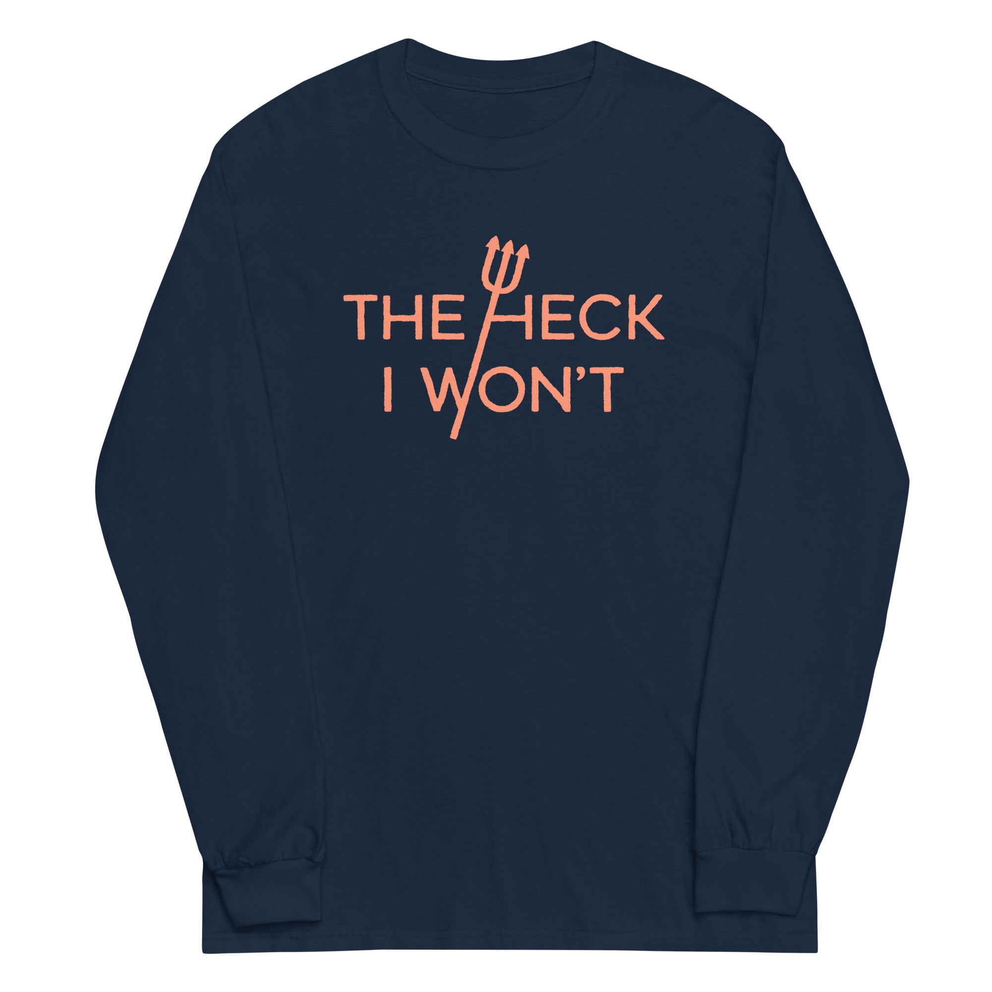 The Heck I Won't Unisex Long Sleeve Tee Hoodie, Sweatshirt | CoreVibeTees.com (Image 3)