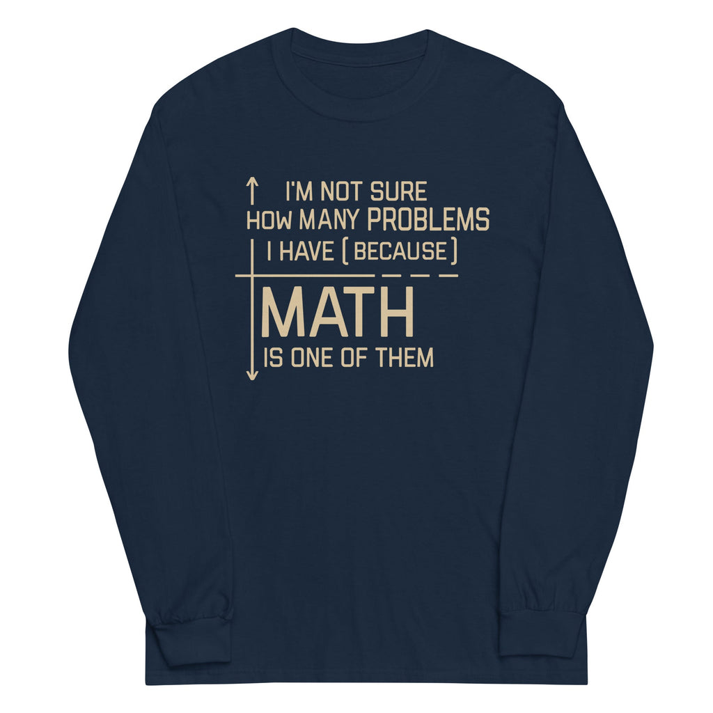 I'm Not Sure How Many Problems I Have Unisex Long Sleeve Tee Hoodie, Sweatshirt | CoreVibeTees.com (Image 1)