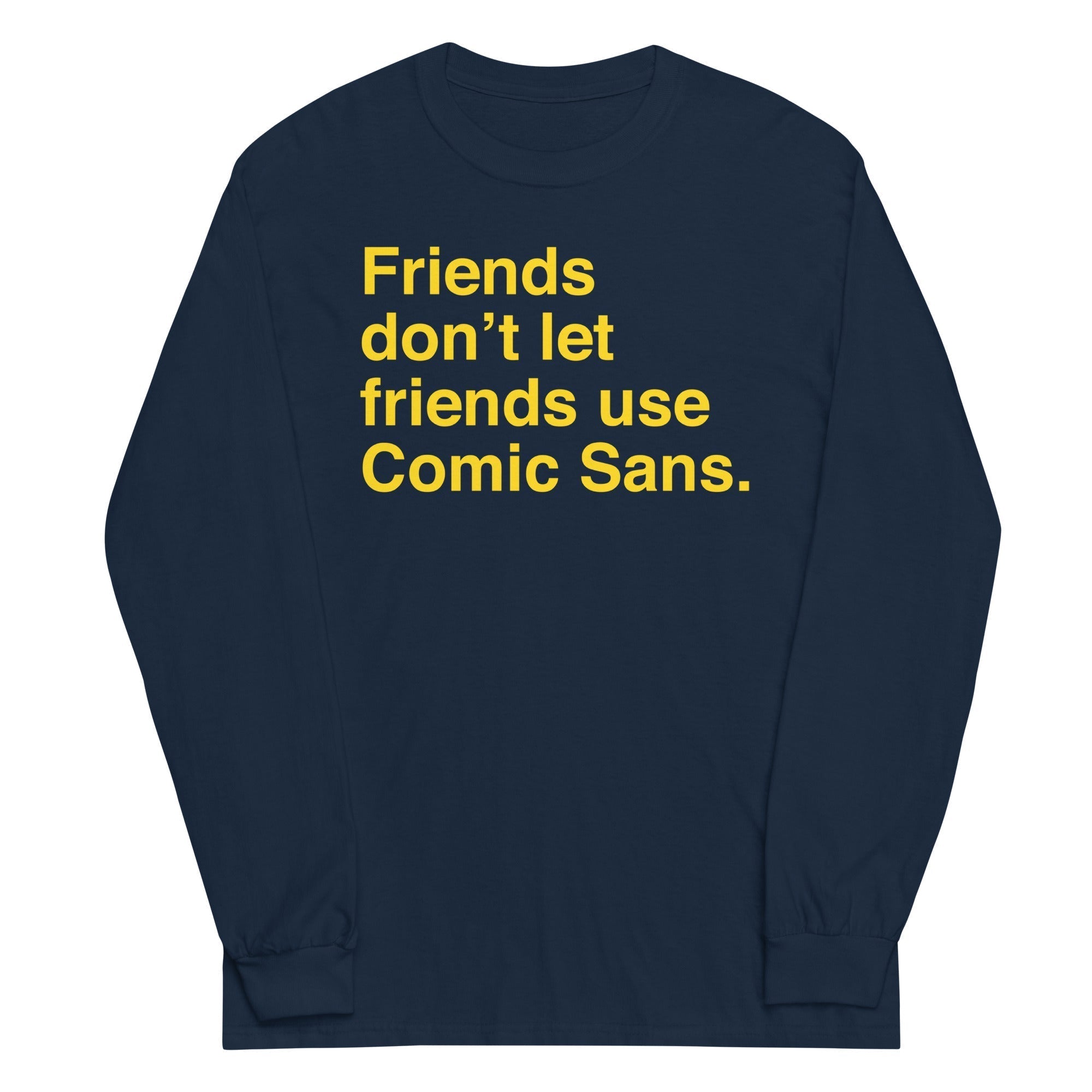 Friends Don't Let Friends Use Comic Sans Unisex Long Sleeve Tee Hoodie, Sweatshirt | CoreVibeTees.com (Image 3)