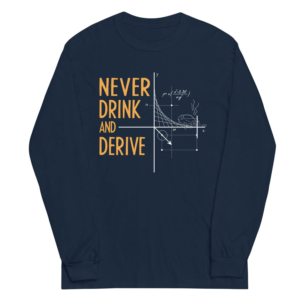 Never Drink and Derive Unisex Long Sleeve Tee Hoodie, Sweatshirt | CoreVibeTees.com (Image 3)