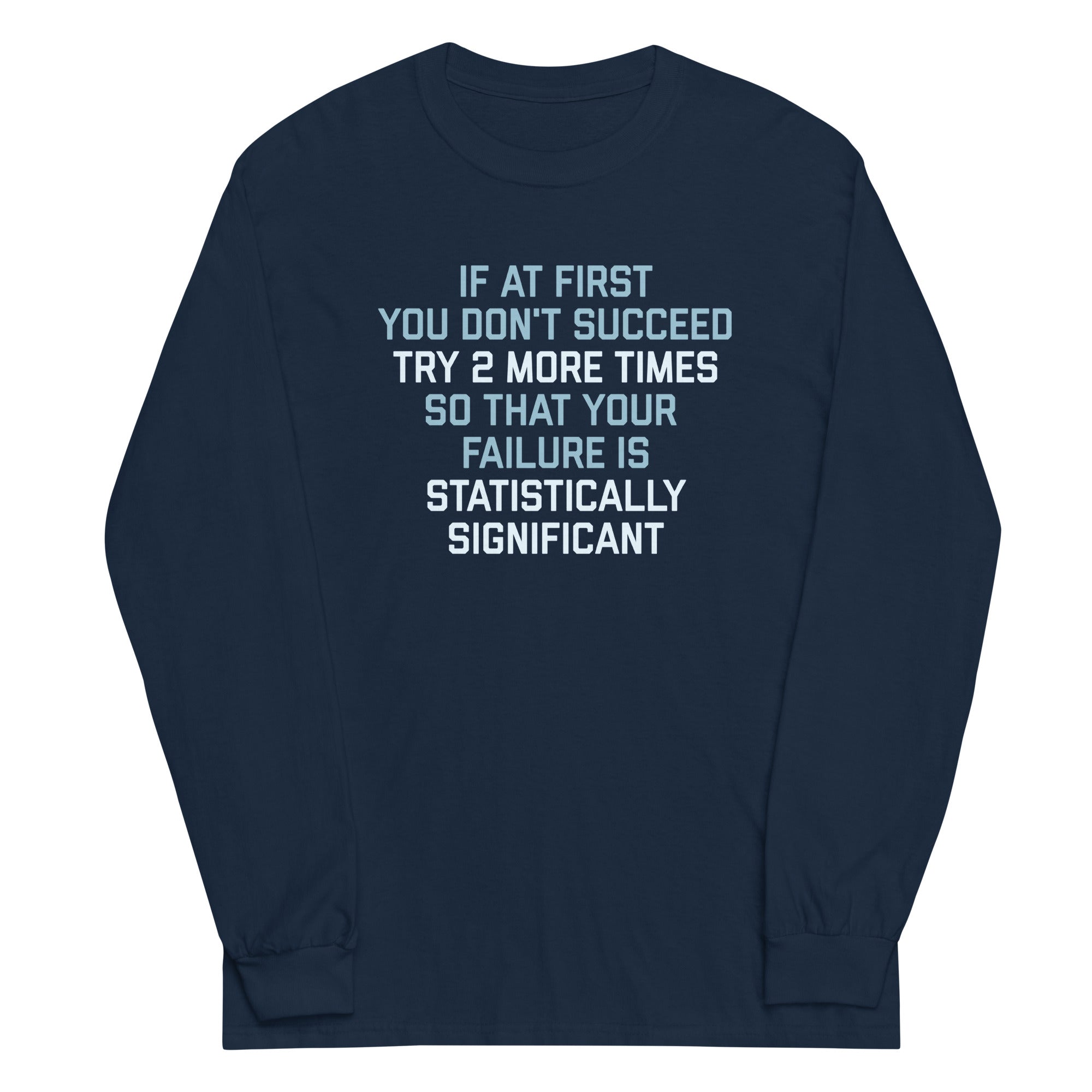 Try 2 More Times So That Your Failure Is Statistically Significant Unisex Long Sleeve Tee Hoodie, Sweatshirt (Image 3)