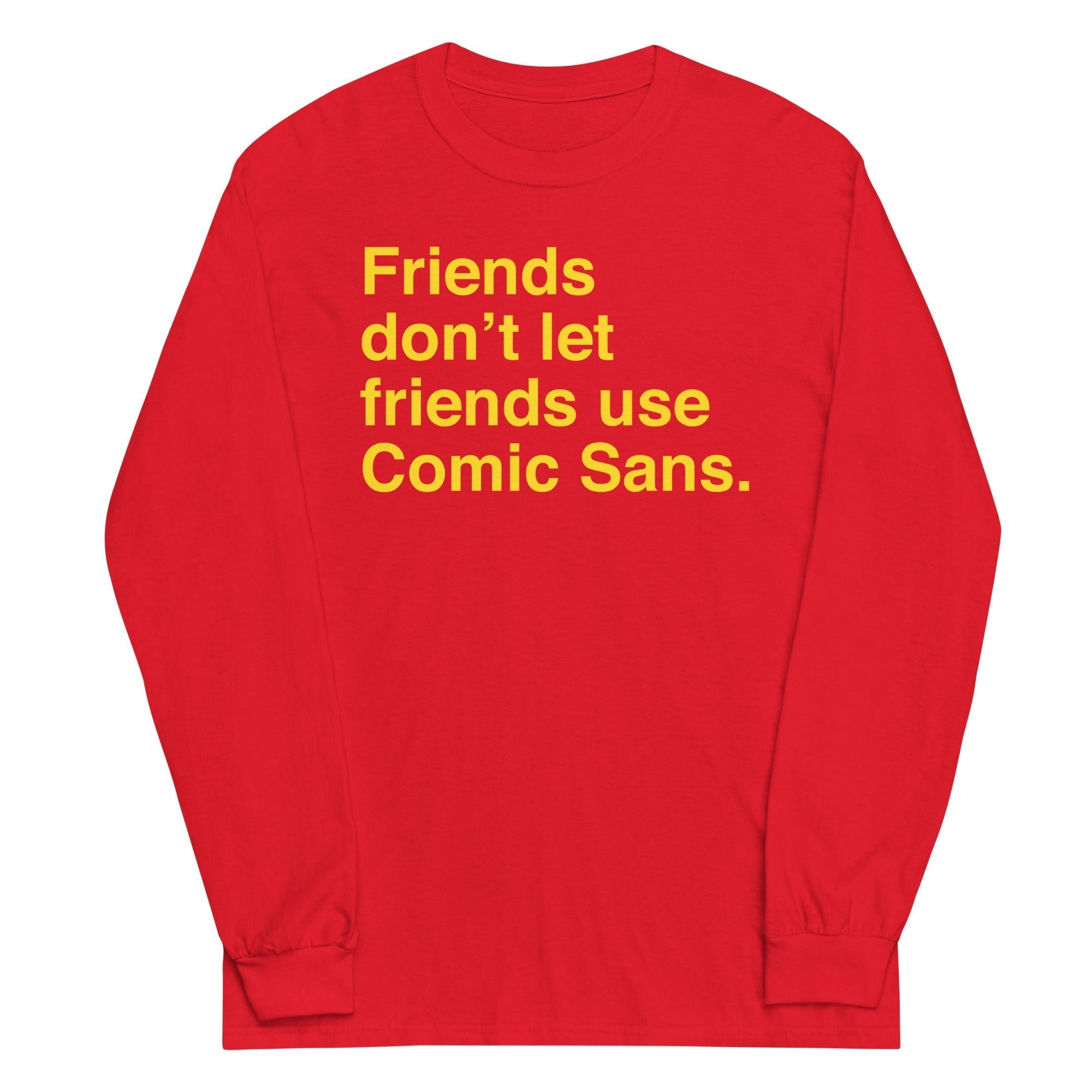 Friends Don't Let Friends Use Comic Sans Unisex Long Sleeve Tee Hoodie, Sweatshirt | CoreVibeTees.com (Image 1)