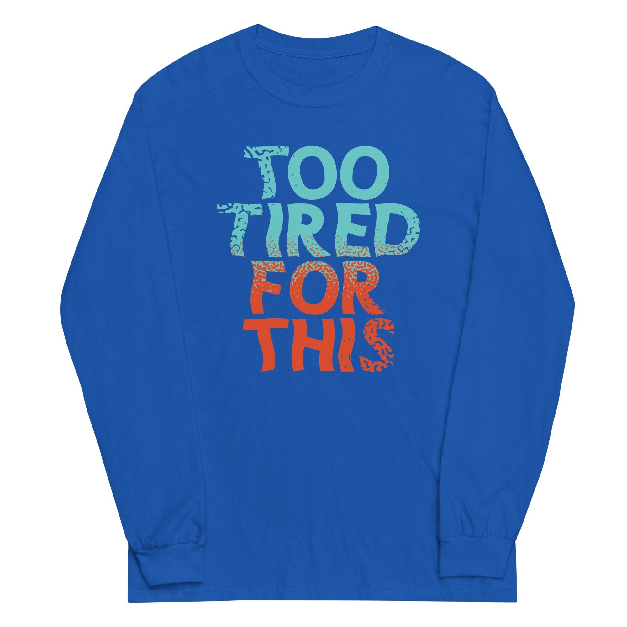 Too Tired For This Unisex Long Sleeve Tee Hoodie, Sweatshirt | CoreVibeTees.com (Image 3)