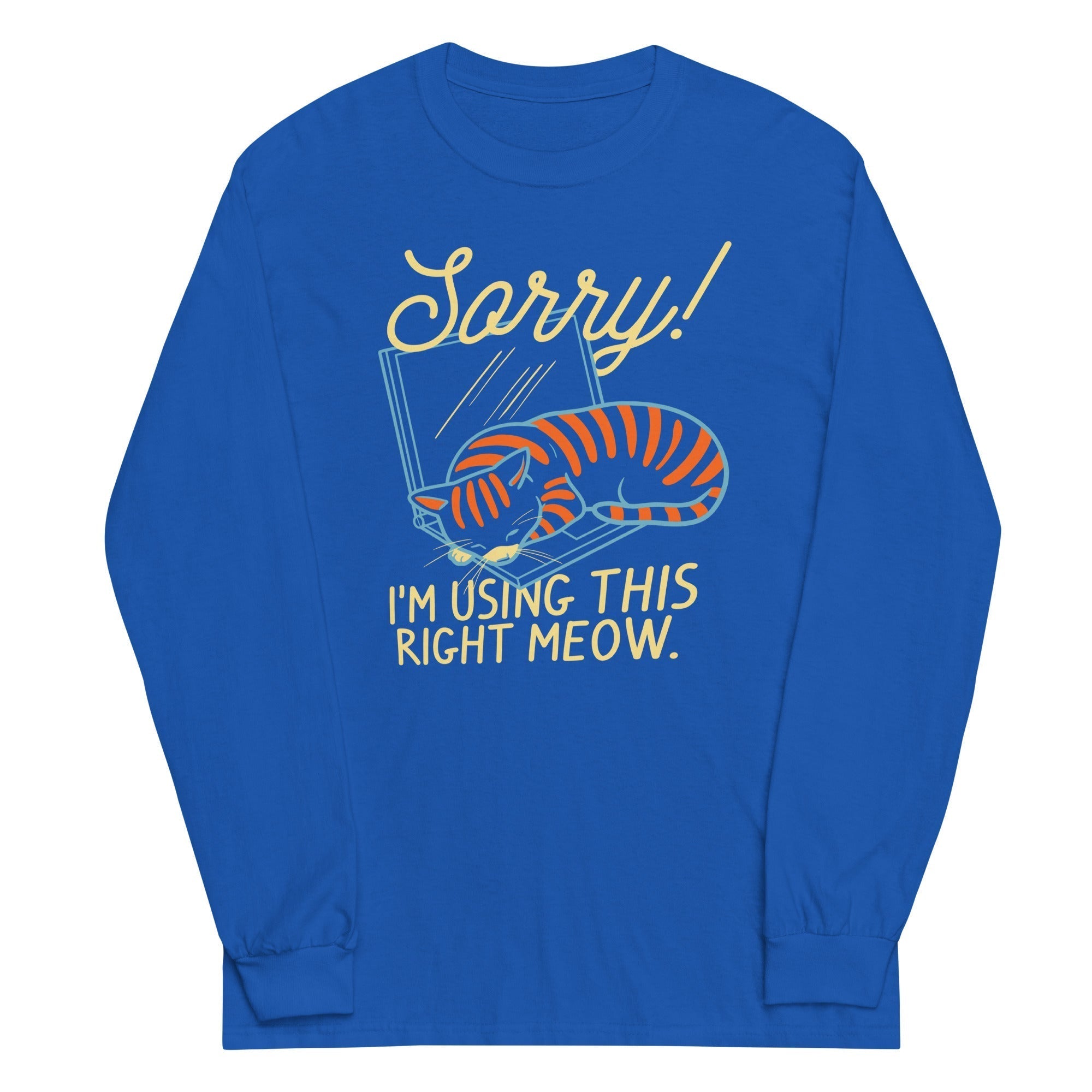 Sorry! I'm Using This Right Meow Unisex Long Sleeve Tee Hoodie, Sweatshirt | CoreVibeTees.com (Image 4)