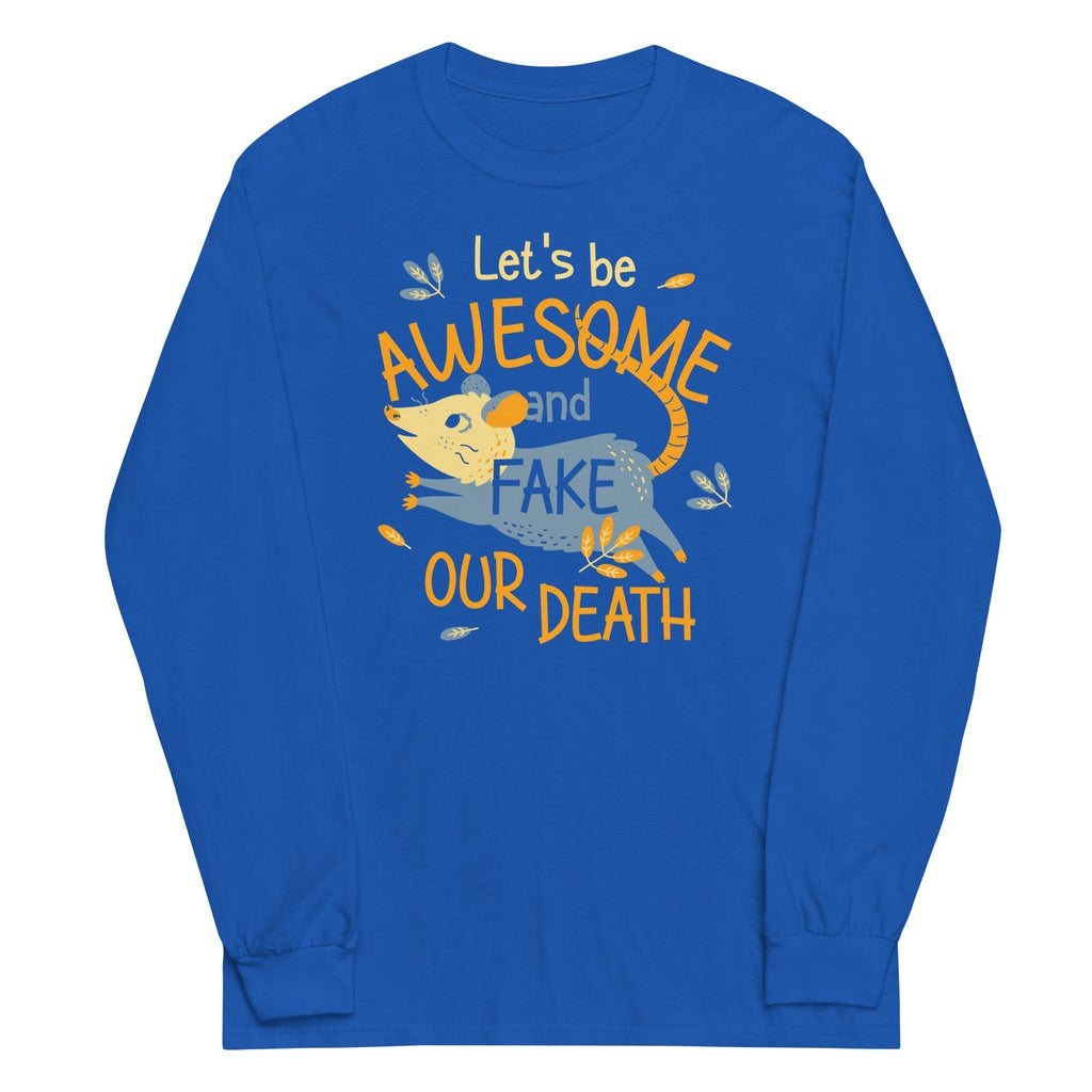 Let's Be Awesome And Fake Our Death Unisex Long Sleeve Tee Hoodie, Sweatshirt | CoreVibeTees.com (Image 4)