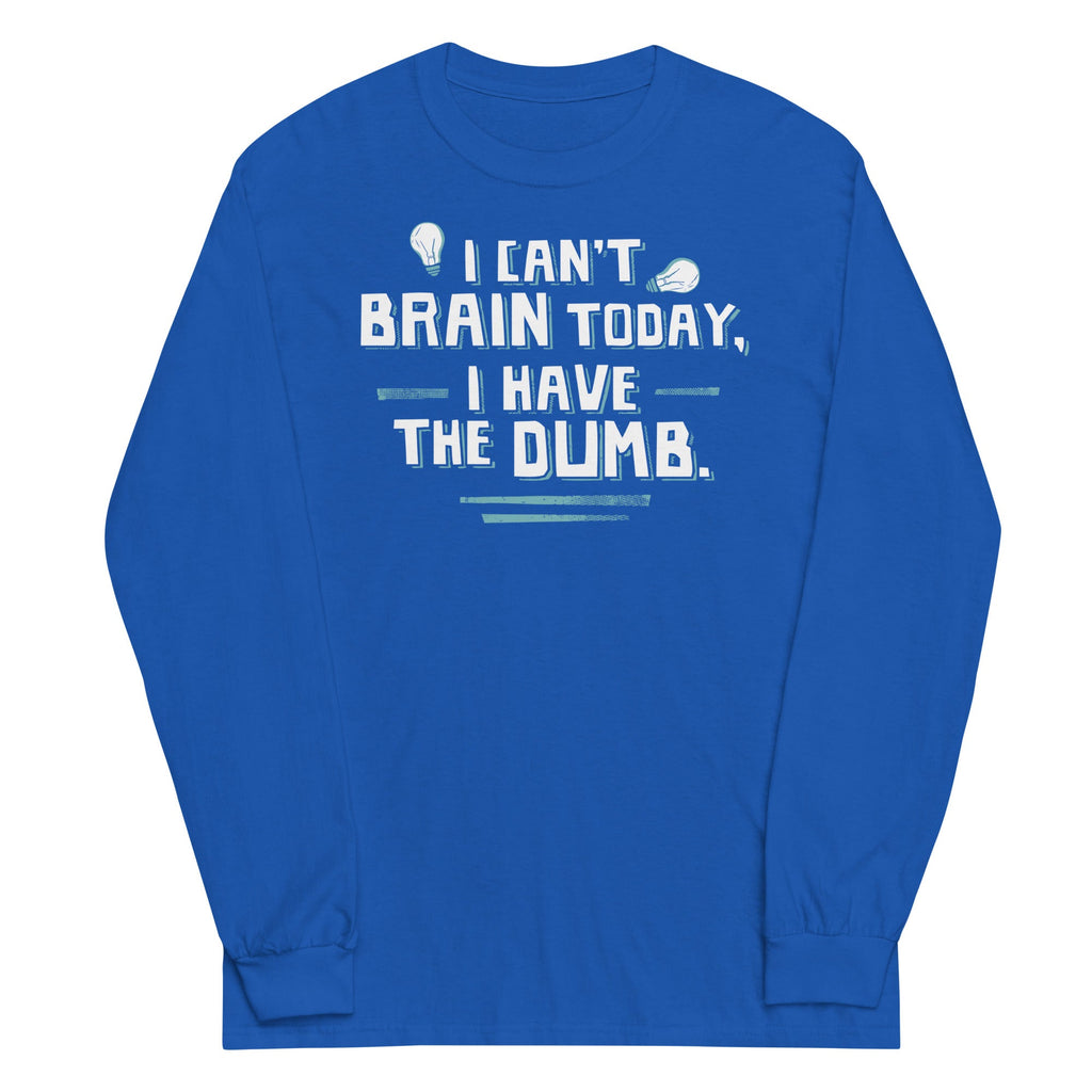 I Can't Brain Today, I Have The Dumb. Unisex Long Sleeve Tee Hoodie, Sweatshirt | CoreVibeTees.com (Image 5)