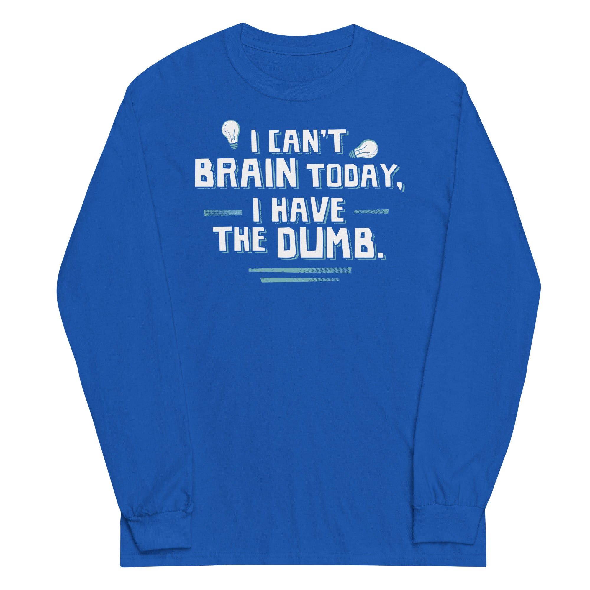 I Can't Brain Today, I Have The Dumb. Unisex Long Sleeve Tee Hoodie, Sweatshirt | CoreVibeTees.com (Image 5)