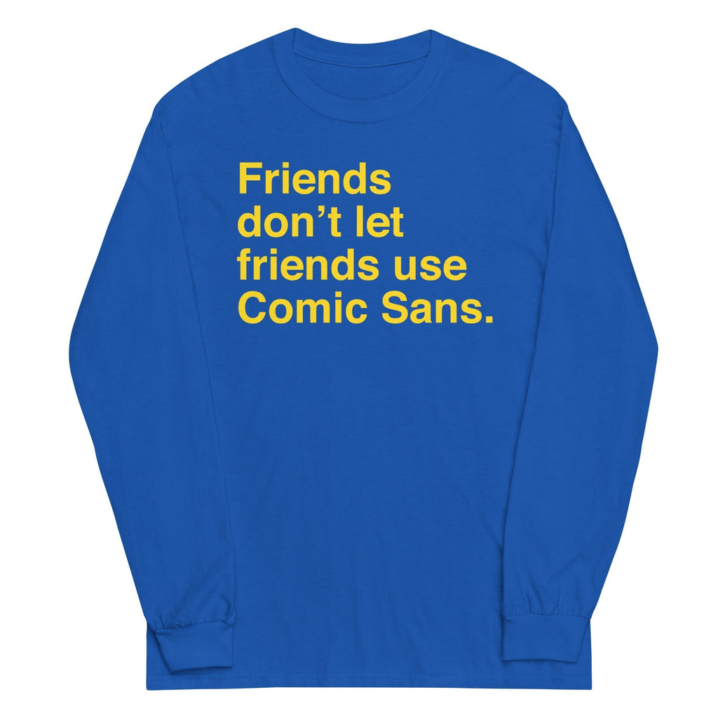 Friends Don't Let Friends Use Comic Sans Unisex Long Sleeve Tee Hoodie, Sweatshirt | CoreVibeTees.com (Image 4)