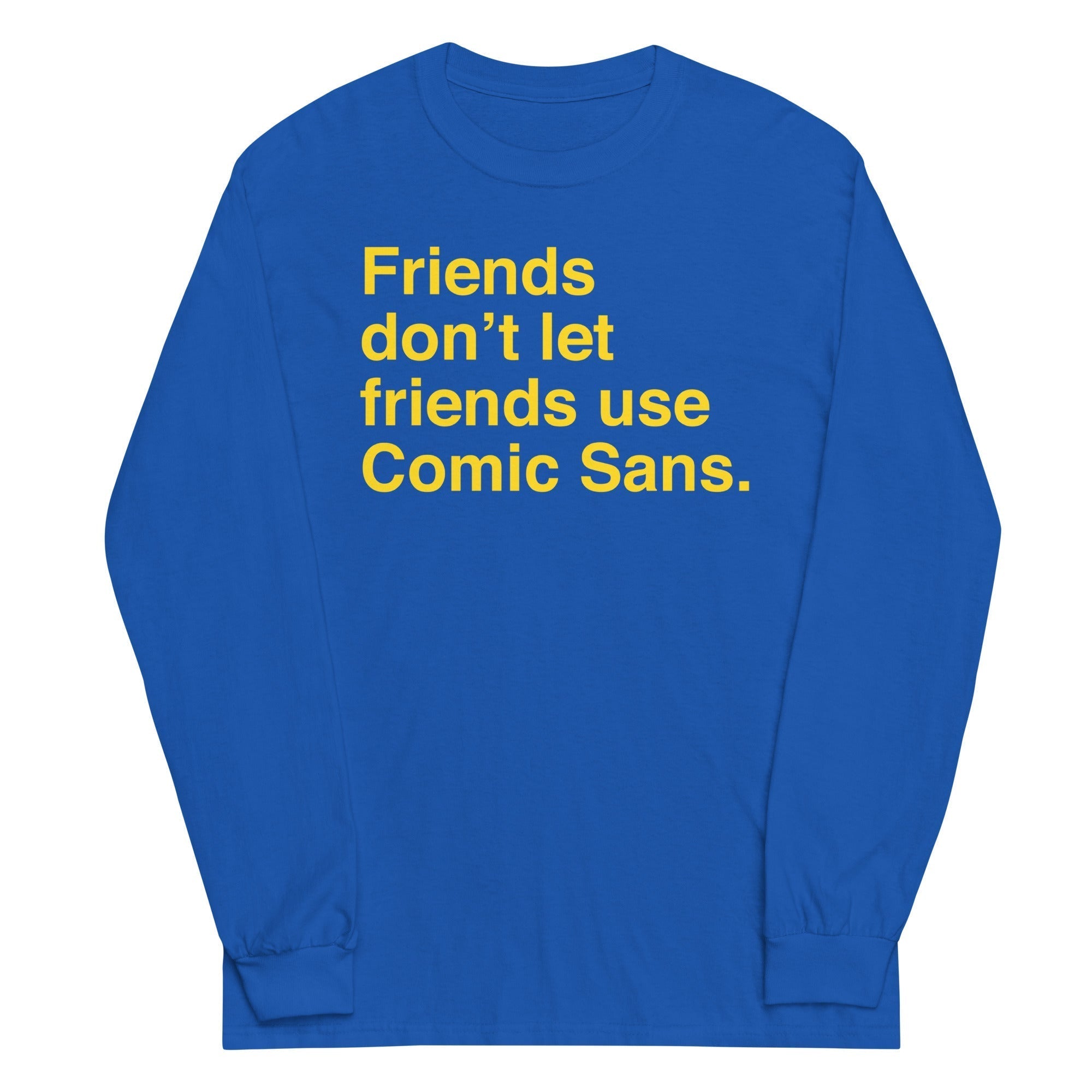 Friends Don't Let Friends Use Comic Sans Unisex Long Sleeve Tee Hoodie, Sweatshirt | CoreVibeTees.com (Image 4)