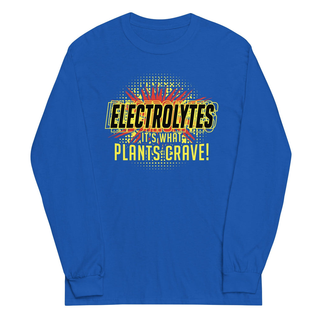 Electrolytes, It's What Plants Crave! Unisex Long Sleeve Tee Hoodie, Sweatshirt | CoreVibeTees.com (Image 1)