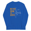 Never Drink and Derive Unisex Long Sleeve Tee Hoodie, Sweatshirt | CoreVibeTees.com (Image 1)