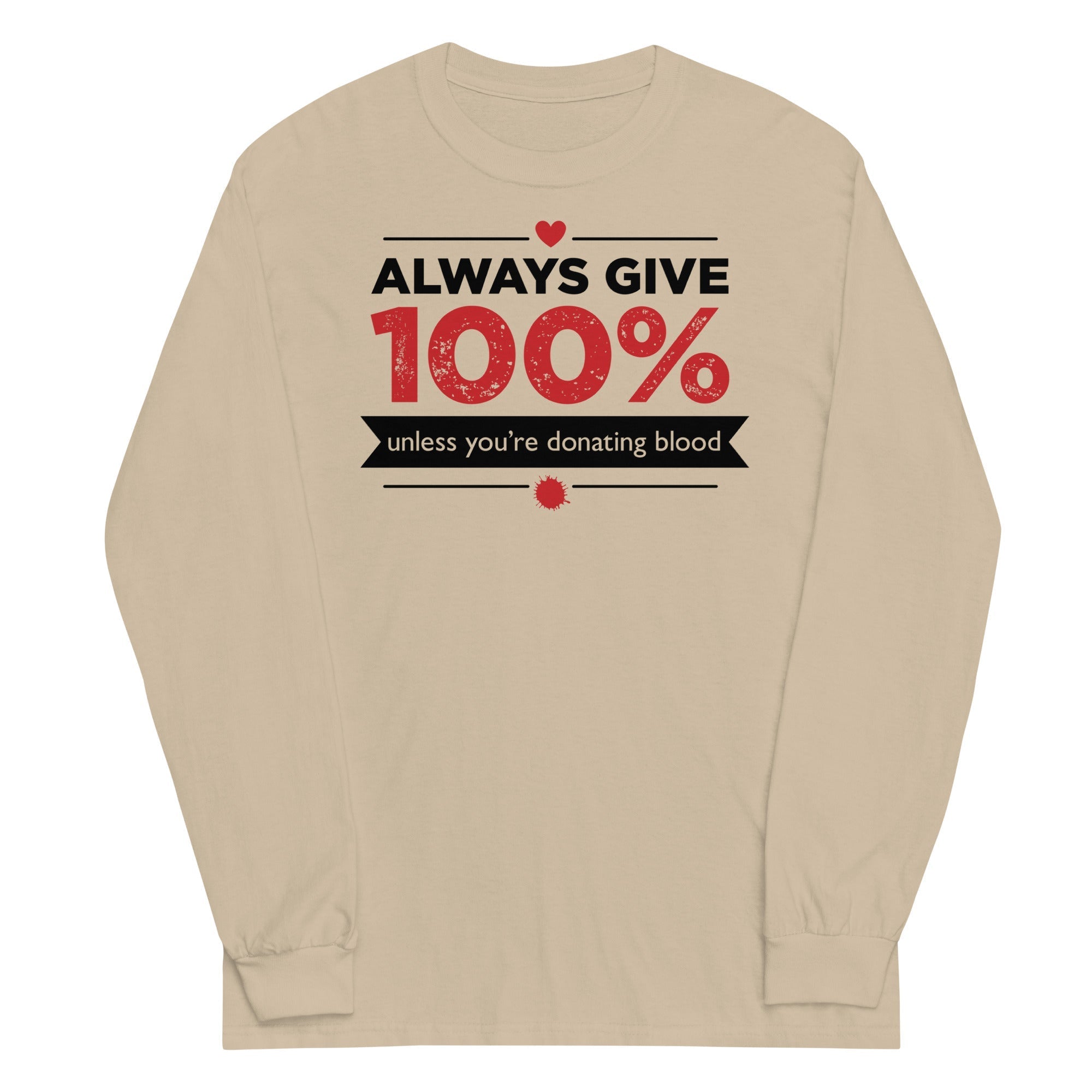 Always Give 100%, Unless You're Donating Blood Unisex Long Sleeve Tee Hoodie, Sweatshirt | CoreVibeTees.com (Image 3)