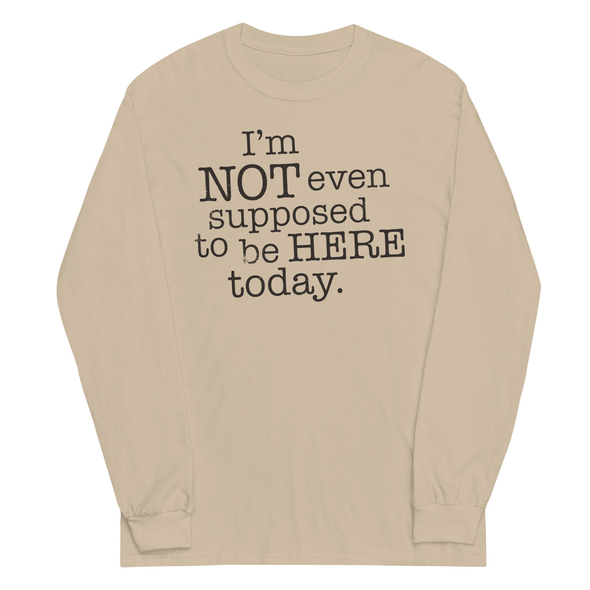 I'm Not Even Supposed To Be Here Today Unisex Long Sleeve Tee Hoodie, Sweatshirt | CoreVibeTees.com (Image 3)