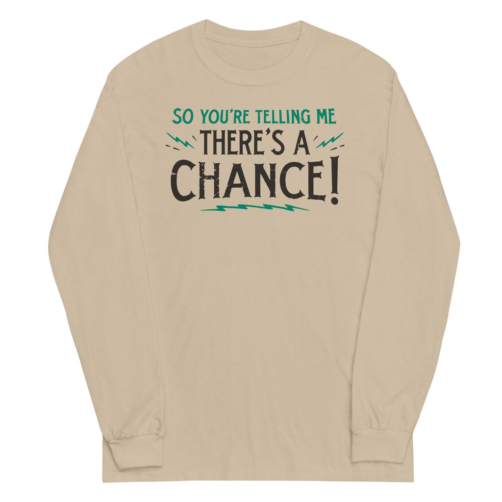 So You're Telling Me There's A Chance Unisex Long Sleeve Tee Hoodie, Sweatshirt | CoreVibeTees.com (Image 3)