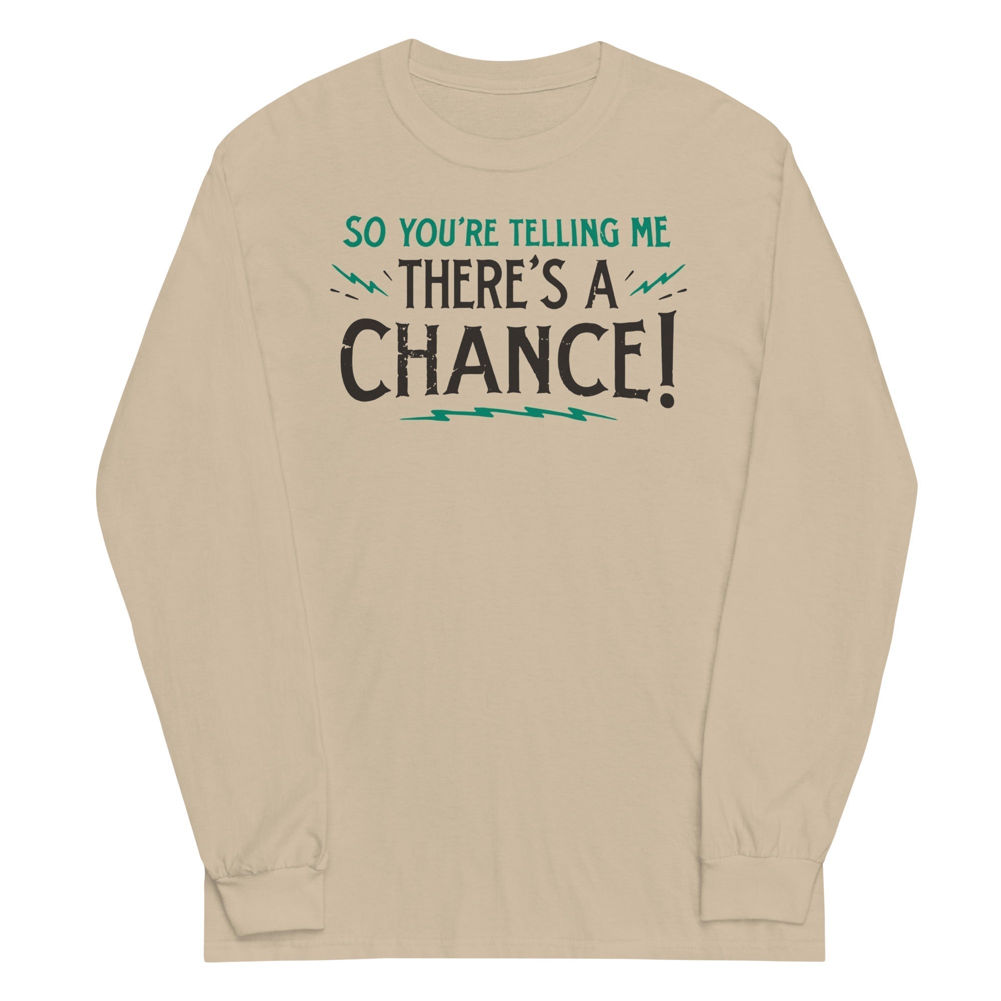 So You're Telling Me There's A Chance Unisex Long Sleeve Tee Hoodie, Sweatshirt | CoreVibeTees.com (Image 3)