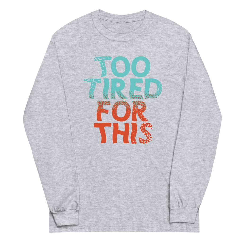 Too Tired For This Unisex Long Sleeve Tee Hoodie, Sweatshirt | CoreVibeTees.com (Image 5)