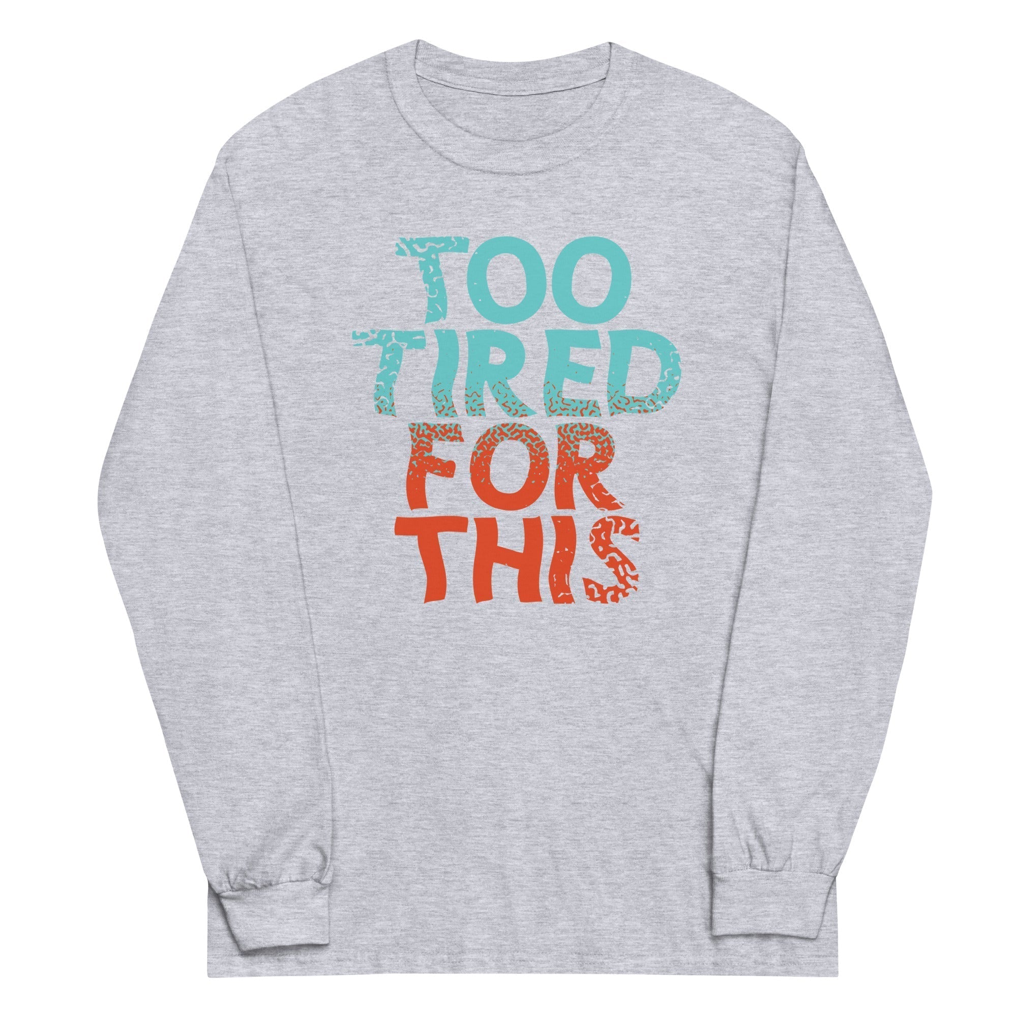 Too Tired For This Unisex Long Sleeve Tee Hoodie, Sweatshirt | CoreVibeTees.com (Image 5)